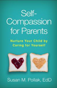 Cover image for Self-Compassion for Parents: Nurture Your Child by Caring for Yourself