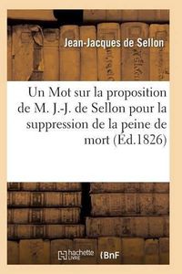 Cover image for Un Mot Sur La Proposition de M. J.-J. de Sellon Pour La Suppression de la Peine de Mort