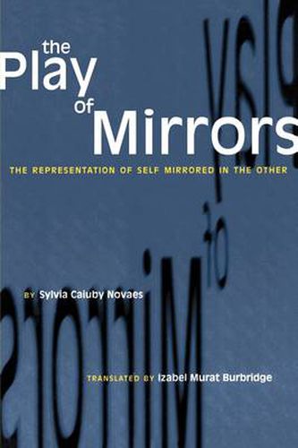 Cover image for The Play of Mirrors: The Representation of Self Mirrored in the Other