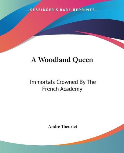 Cover image for A Woodland Queen: Immortals Crowned By The French Academy