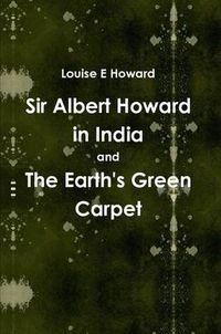 Cover image for Sir Albert Howard in India and The Earth's Green Carpet