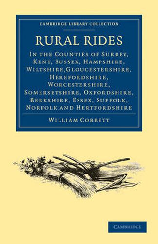 Cover image for Rural Rides in the Counties: Surrey, Kent, Sussex, Hampshire, Wiltshire,Gloucestershire, Herefordshire, Worcestershire, Somersetshire, Oxfordshire, Berkshire, Essex, Suffolk, Norfolk and Hertfordshire