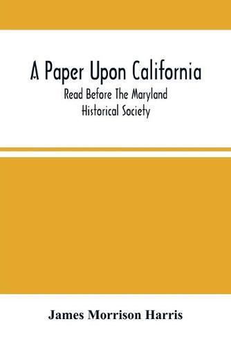 A Paper Upon California; Read Before The Maryland Historical Society