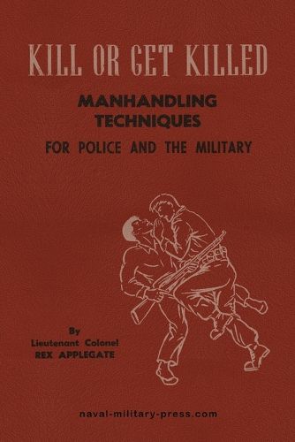 Cover image for KILL OR GET KILLED Manhandling Techniques For Police and The Military