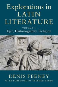 Cover image for Explorations in Latin Literature: Volume 1, Epic, Historiography, Religion