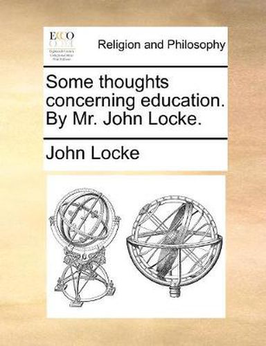 Cover image for Some Thoughts Concerning Education. by Mr. John Locke.