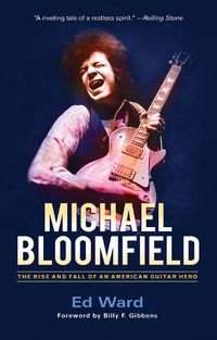 Cover image for Michael Bloomfield: The Rise and Fall of an American Guitar Hero