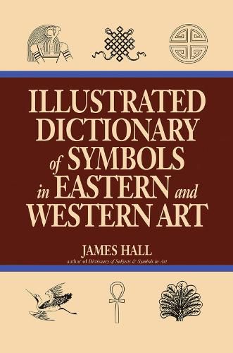 Cover image for Illustrated Dictionary Of Symbols In Eastern And Western Art