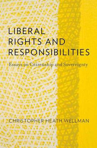 Cover image for Liberal Rights and Responsibilities: Essays on Citizenship and Sovereignty