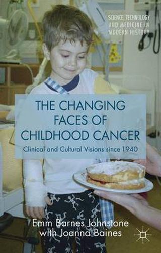 Cover image for The Changing Faces of Childhood Cancer: Clinical and Cultural Visions since 1940