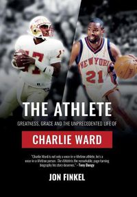 Cover image for The Athlete: Greatness, Grace and the Unprecedented Life of Charlie Ward