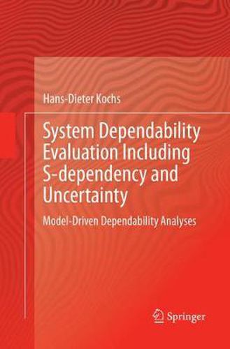 Cover image for System Dependability Evaluation Including S-dependency and Uncertainty: Model-Driven Dependability Analyses