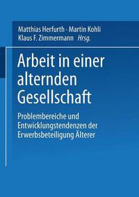 Cover image for Arbeit in Einer Alternden Gesellschaft: Problembereiche Und Entwicklungstendenzen Der Erwerbsbeteiligung AElterer