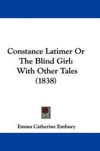 Cover image for Constance Latimer Or The Blind Girl: With Other Tales (1838)