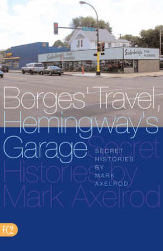 Cover image for Borges' Travel, Hemingway's Garage: Secret Histories