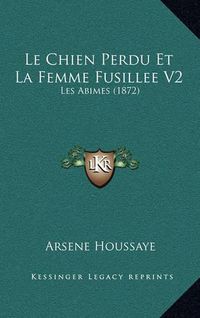 Cover image for Le Chien Perdu Et La Femme Fusillee V2: Les Abimes (1872)