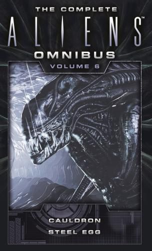 Cover image for The Complete Aliens Omnibus: Volume Six (Cauldron, Steel Egg)