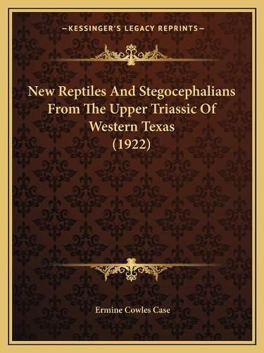 New Reptiles and Stegocephalians from the Upper Triassic of Western Texas (1922)