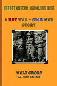 Cover image for Boomer Soldier A Hot War - Cold War Story