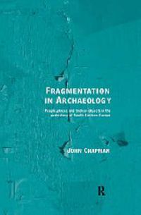 Cover image for Fragmentation in Archaeology: People, Places and Broken Objects in the Prehistory of South Eastern Europe