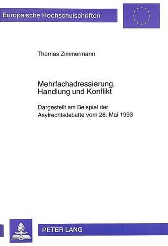 Cover image for Mehrfachadressierung, Handlung Und Konflikt: Dargestellt Am Beispiel Der Asylrechtsdebatte Vom 26. Mai 1993