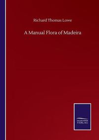 Cover image for A Manual Flora of Madeira