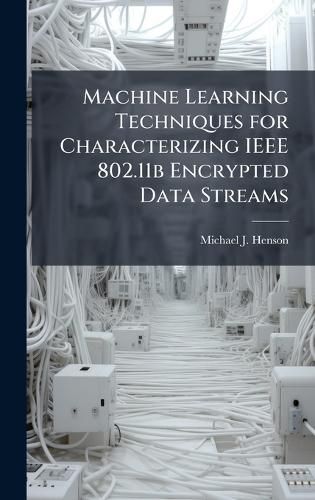 Cover image for Machine Learning Techniques for Characterizing IEEE 802.11b Encrypted Data Streams