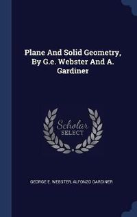 Cover image for Plane and Solid Geometry, by G.E. Webster and A. Gardiner