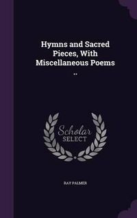 Cover image for Hymns and Sacred Pieces, with Miscellaneous Poems ..