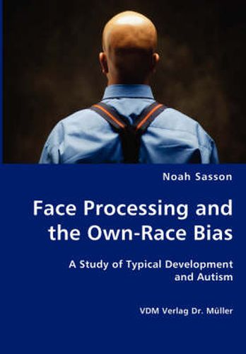 Cover image for Face Processing and the Own-Race Bias - A Study of Typical Development and Autism