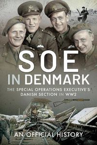 Cover image for SOE in Denmark: The Special Operations Executive's Danish Section in WW2