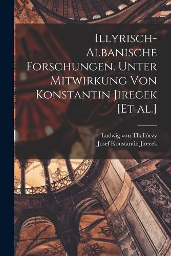 Cover image for Illyrisch-Albanische Forschungen. Unter Mitwirkung von Konstantin Jirecek [et al.]