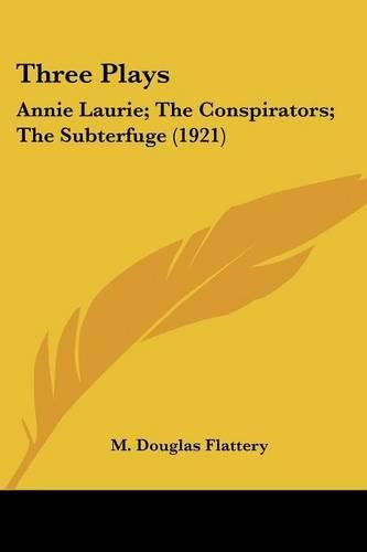 Three Plays: Annie Laurie; The Conspirators; The Subterfuge (1921)