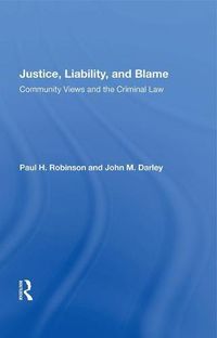 Cover image for Justice, Liability, And Blame: Community Views And The Criminal Law