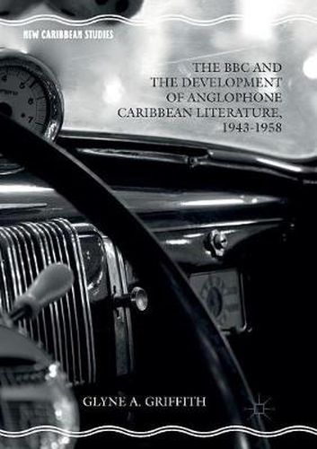 Cover image for The BBC and the Development of Anglophone Caribbean Literature, 1943-1958