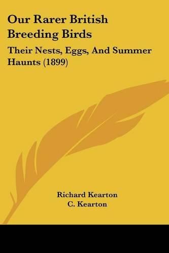 Cover image for Our Rarer British Breeding Birds: Their Nests, Eggs, and Summer Haunts (1899)