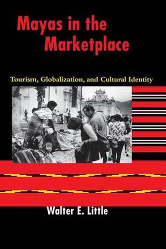 Cover image for Mayas in the Marketplace: Tourism, Globalization, and Cultural Identity