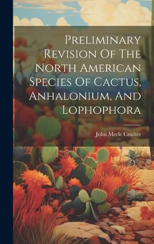 Preliminary Revision Of The North American Species Of Cactus, Anhalonium, And Lophophora