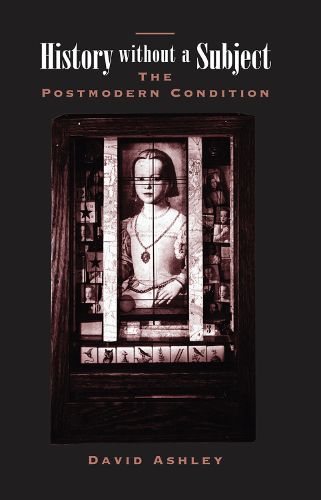 Cover image for History Without a Subject: The Postmodern Condition