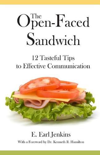 The Open-Faced Sandwich: 12 Tasteful Tips to Effective Communication