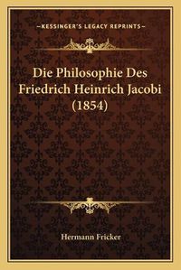 Cover image for Die Philosophie Des Friedrich Heinrich Jacobi (1854)