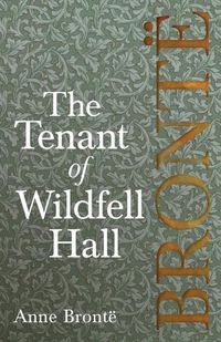 Cover image for The Tenant of Wildfell Hall; Including Introductory Essays by Virginia Woolf, Charlotte Bronte and Clement K. Shorter
