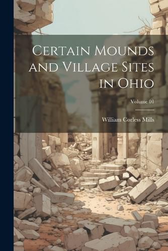 Certain Mounds and Village Sites in Ohio; Volume 01