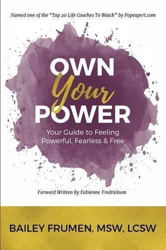 Cover image for Own Your Power: Your Guide to Feeling Powerful, Fearless & Free