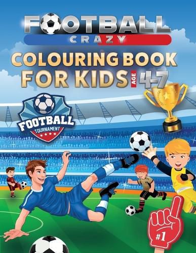 Cover image for Football Crazy Colouring Book For Kids Age 4-7