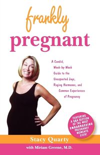 Cover image for Frankly Pregnant: A Candid, Week-By-Week Guide to the Unexpected Joys, Raging Hormones, and Common Experiences of Pregnancy