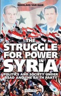 Cover image for The Struggle for Power in Syria: Politics and Society Under Asad and the Ba'th Party
