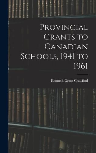 Cover image for Provincial Grants to Canadian Schools, 1941 to 1961