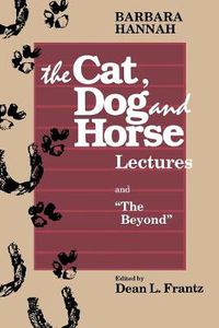 Cover image for Cat, Dog and Horse Lectures and  The Beyond