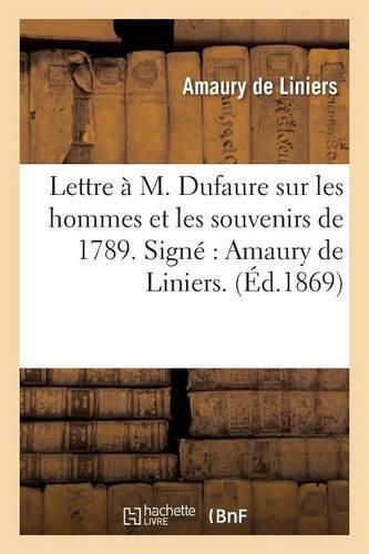 Lettre A M. Dufaure Sur Les Hommes Et Les Souvenirs de 1789. Signe Amaury de Liniers.